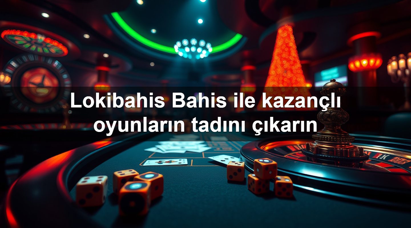 lokibahis bahis ile kazan l oyunlar n tad n kar n 1779748383867