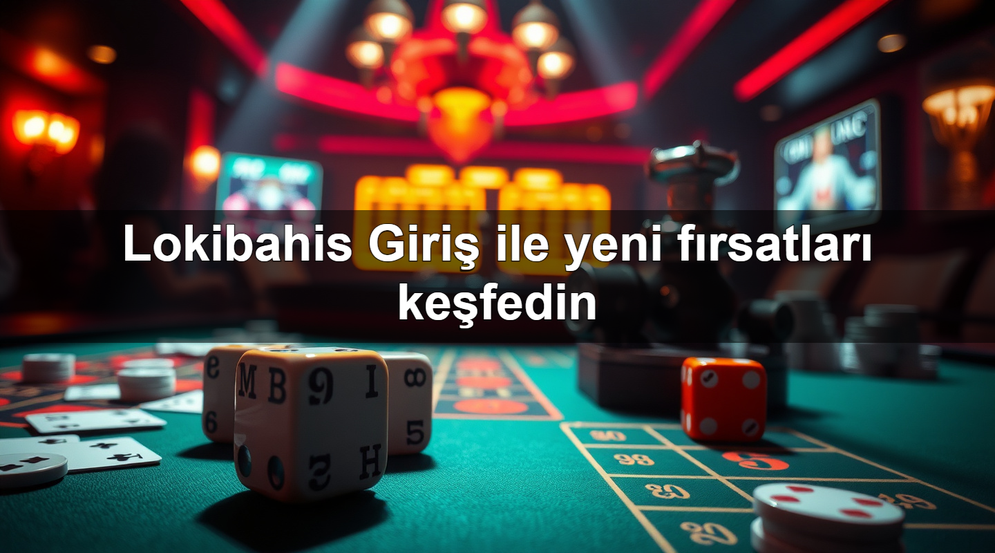 lokibahis giri ile yeni f rsatlar ke fedin 1779748486880