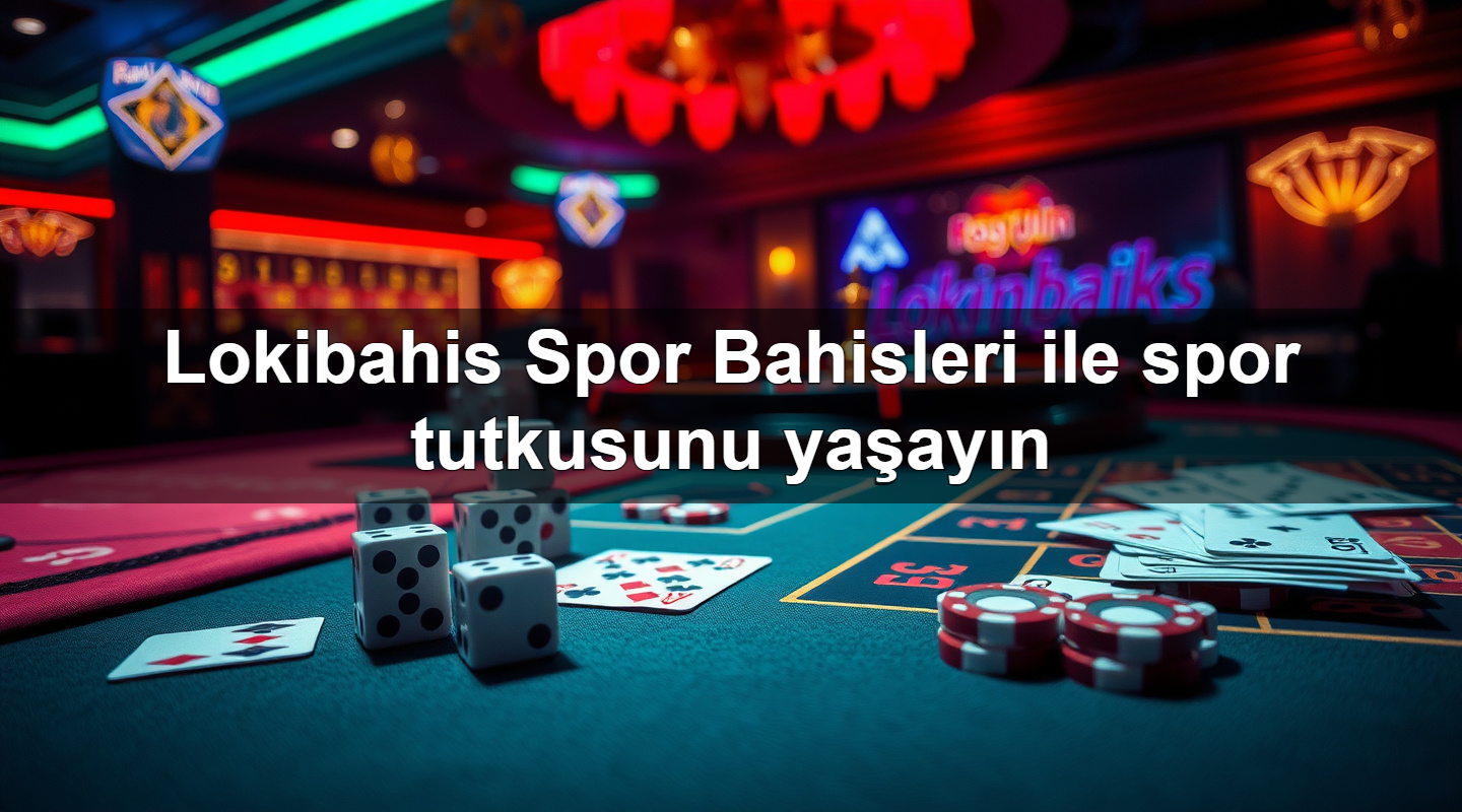 lokibahis spor bahisleri ile spor tutkusunu ya ay n 1779748456629